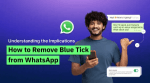 Understanding the Implications: How to Remove Blue Tick from WhatsApp 