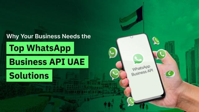 Choosing the Top WhatsApp Business API UAE Solutions for Your Growth