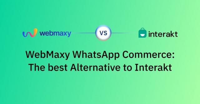 WebMaxy: The Ultimate Interakt Alternative for Your WhatsApp Commerce Needs